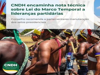 CNDH encaminha nota técnica sobre Lei do Marco Temporal a lideranças partidárias